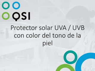 Protector solar UVA / UVB
con color del tono de la
piel
 