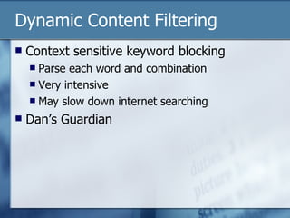 Dynamic Content Filtering Context sensitive keyword blocking Parse each word and combination Very intensive May slow down internet searching Dan’s Guardian 