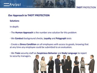 THEFT PROTECTION


Our Approach to THEFT PROTECTION

 Solutions

 In-depth:

 - The Human Approach is the number one solut...