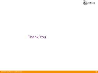 Thank You

© SafeNet Confidential and Proprietary

18

 