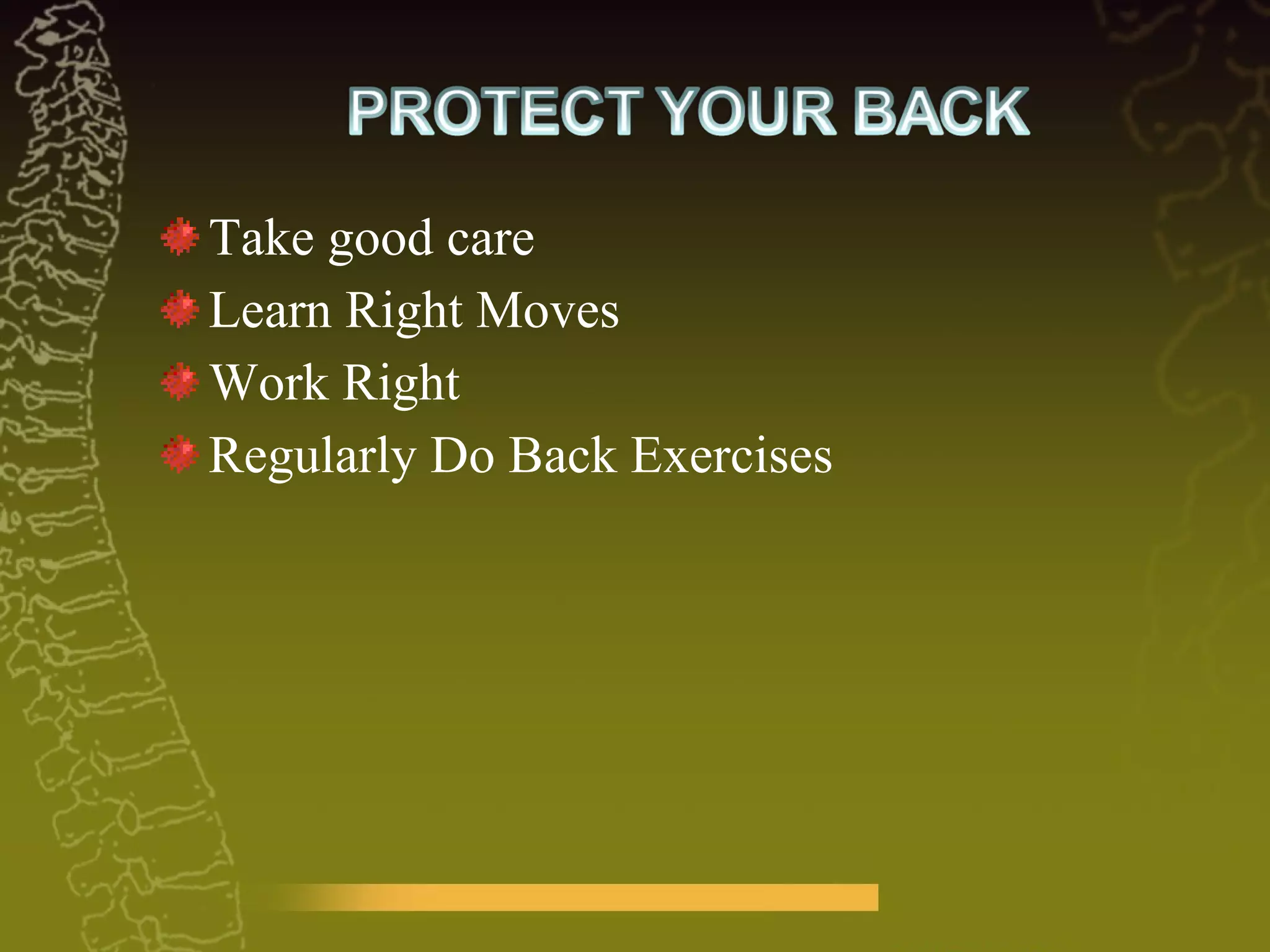 Take good care Learn Right Moves Work Right  Regularly Do Back Exercises 