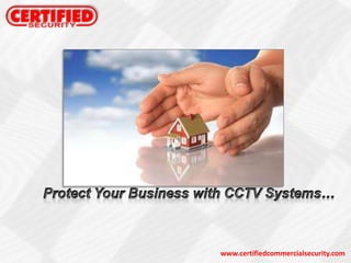 Protect Your Business with CCTV Systems… www.certifiedcommercialsecurity.com 