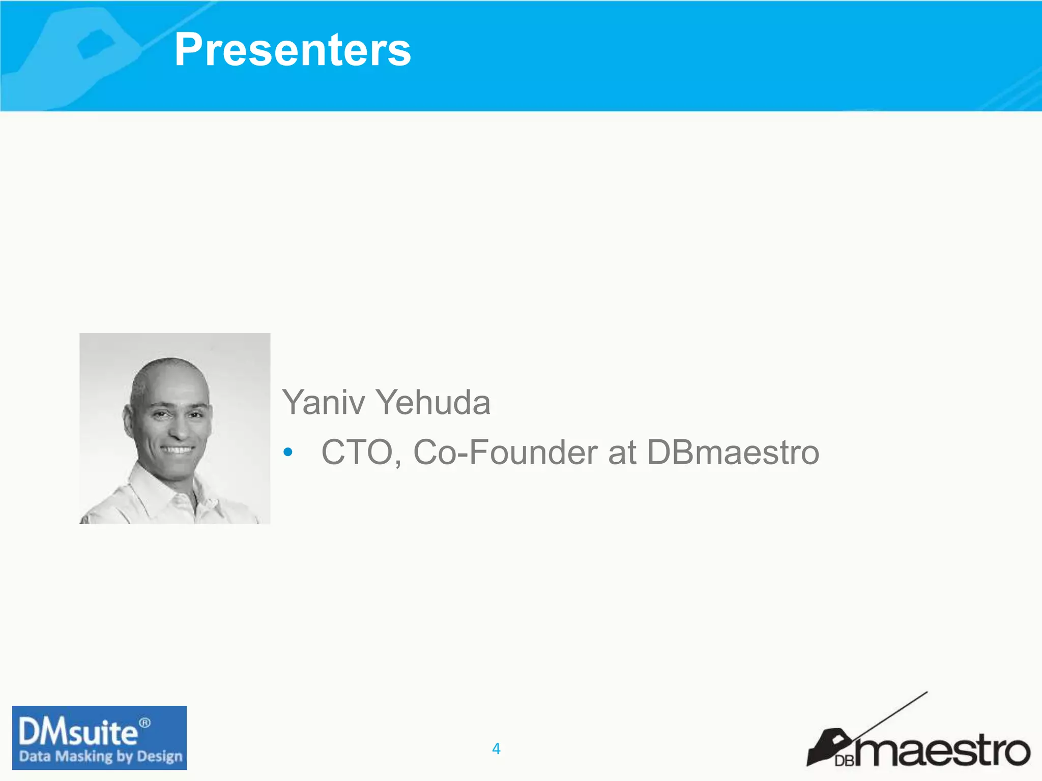 4
Presenters
Yaniv Yehuda
• CTO, Co-Founder at DBmaestro
 