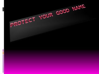 PROTECT YOUR GOOD NAME 