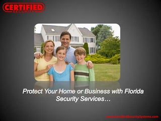 Protect Your Home or Business with Florida Security Services… www.CertifiedSecuritySystems.com 