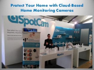 Protect Your Home with Cloud-Based
Home Monitoring Cameras
 