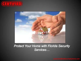 Protect Your Home with Florida Security Services… www.CertifiedSecuritySystems.com 