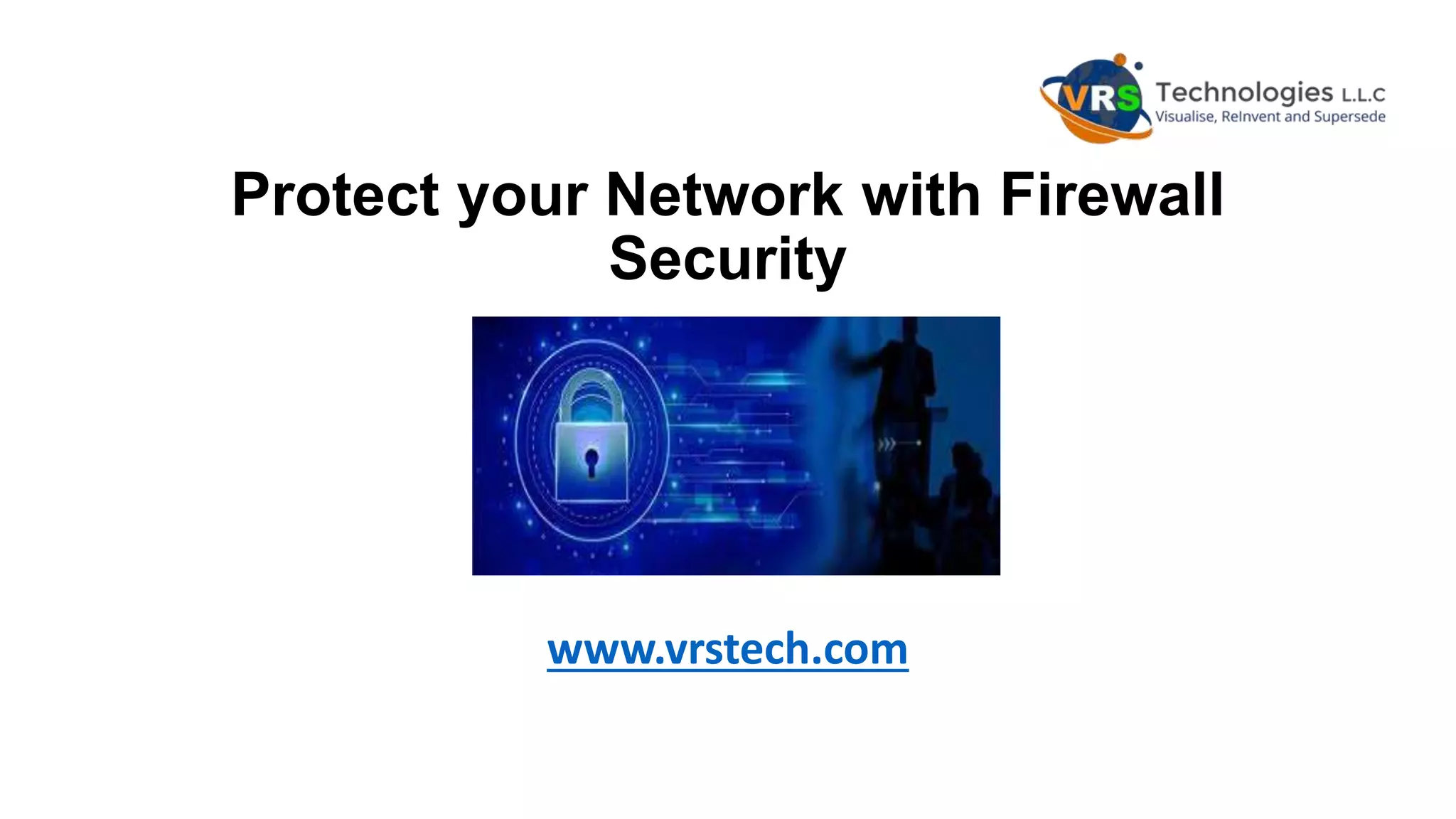 Protect your Network with Firewall
Security
www.vrstech.com
 