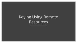 Keying Using Remote
Resources
 