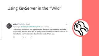 Using KeyServer in the “Wild”
 
