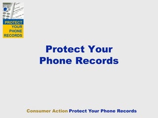 Protect Your
Phone Records

Consumer Action Protect Your Phone Records

 
