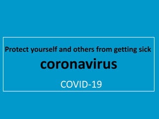 Protect yourself and others from getting sick
coronavirus
COVID-19
 