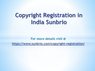 For more details visit @
https://www.sunbrio.com/copyright-registration/
Copyright Registration in
India Sunbrio
 