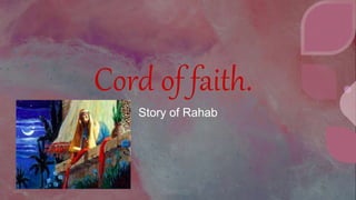 Cord of faith.
Story of Rahab
 