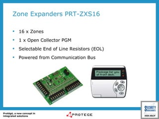 Zone Expanders PRT-ZXS16 16 x Zones 1 x Open Collector PGM Selectable End of Line Resistors (EOL) Powered from Communication Bus 