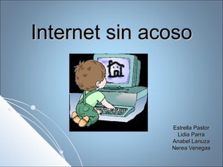 Internet sin acoso Estrella Pastor Lidia Parra Anabel Lanuza Nerea Venegas 