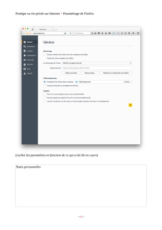 Protéger sa vie privée sur Internet > Paramétrage de Firefox
(cochez les paramètres en fonction de ce qui a été dit en cours)
Notes personnelles
< 6 >
 