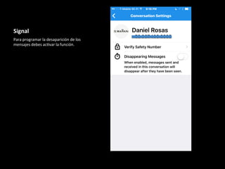 Signal	
Para	programar	la	desaparición	de	los	
mensajes	debes	ac6var	la	función.	
	
 
