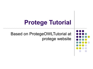 Protege Tutorial
Based on ProtegeOWLTutorial at
protege website
 