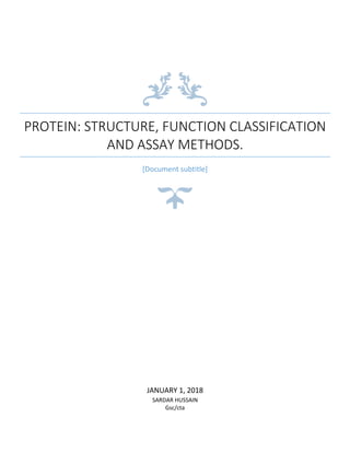 PROTEIN: STRUCTURE, FUNCTION CLASSIFICATION
AND ASSAY METHODS.
[Document subtitle]
JANUARY 1, 2018
SARDAR HUSSAIN
Gsc/cta
 