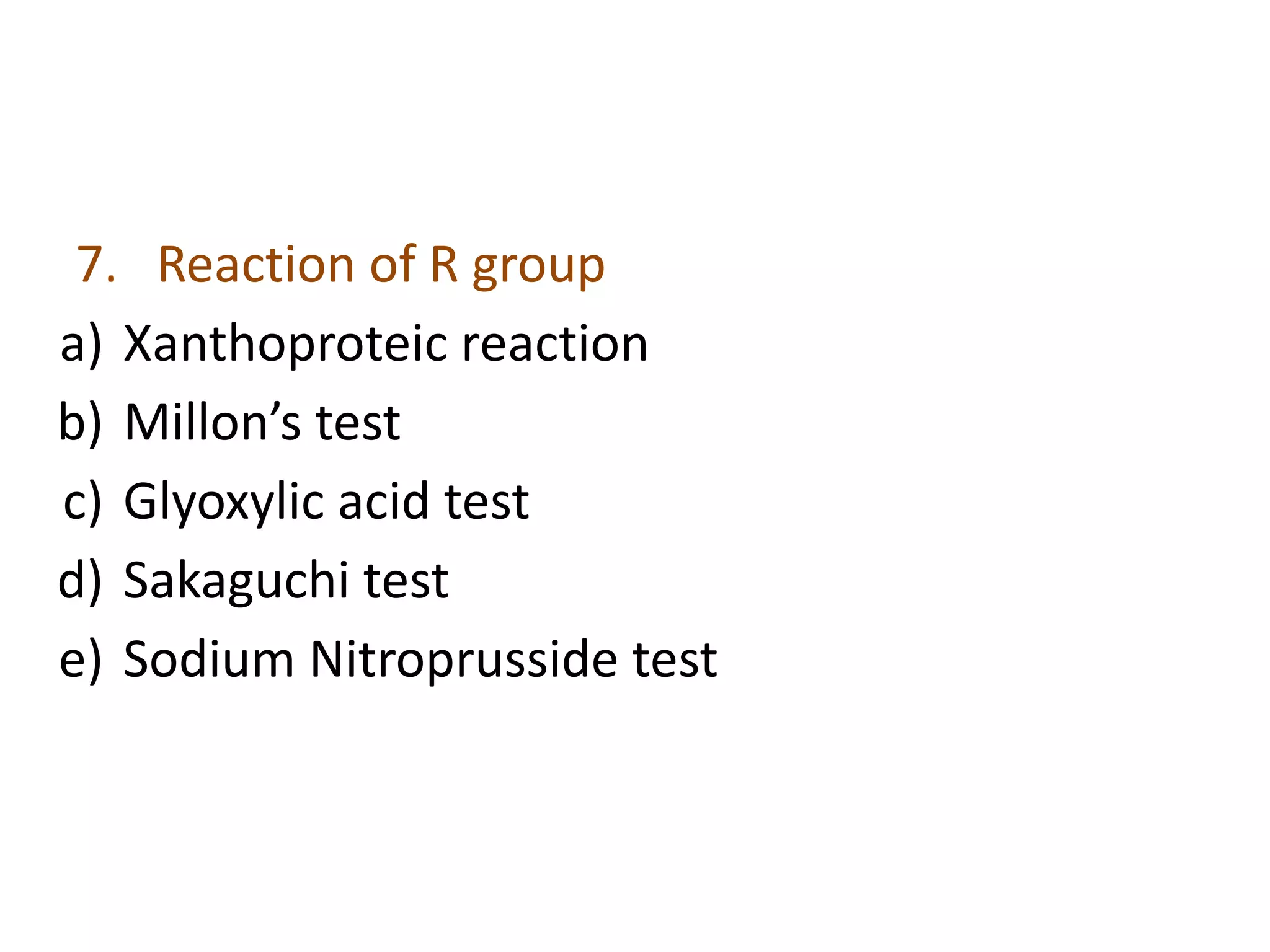 7. Reaction of R group
a) Xanthoproteic reaction
b) Millon’s test
c) Glyoxylic acid test
d) Sakaguchi test
e) Sodium Nitroprusside test
 