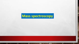 Mass spectroscopy
 