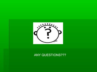 ANY QUESTIONS???
 