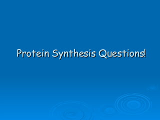 Protein Synthesis Questions! 