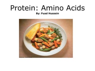 Protein: Amino Acids
By: Fuad Hussein
 
