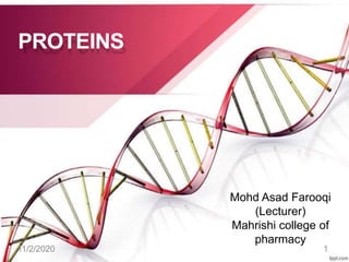 PROTEINS
11/2/2020 1
Mohd Asad Farooqi
(Lecturer)
Mahrishi college of
pharmacy
 