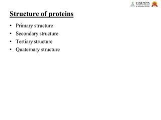 Structure of proteins
• Primary structure
• Secondary structure
• Tertiary structure
• Quaternary structure
 