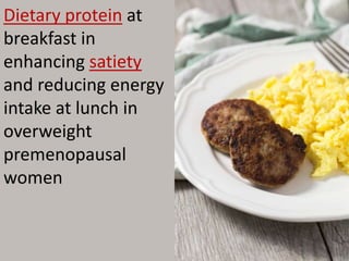 Dietary protein at
breakfast in
enhancing satiety
and reducing energy
intake at lunch in
overweight
premenopausal
women
 