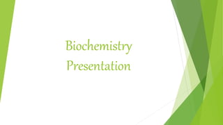 Biochemistry
Presentation
 