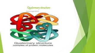 Quaternary structure
 