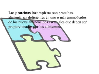 El concepto de proteínas complementarias está basado
en la obtención de los nueve aminoácidos
indispensables por la combin...