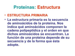 Proteínas:   Estructura   <ul><li>ESTRUCTURA PRIMARIA  </li></ul><ul><li>La estructura primaria es la secuencia de aminoác...