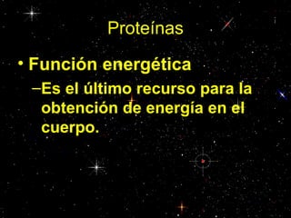 Proteínas
• Función energética
 –Es el último recurso para la
  obtención de energía en el
  cuerpo.
 