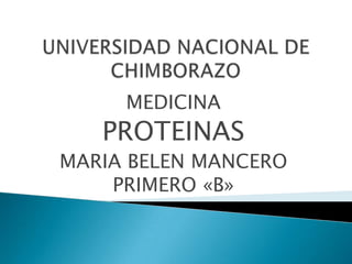 MEDICINA
PROTEINAS
MARIA BELEN MANCERO
PRIMERO «B»
 