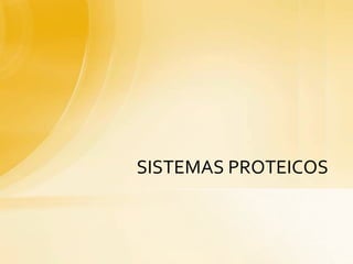 SISTEMAS PROTEICOS
 