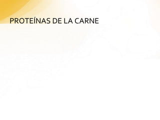 PROTEÍNAS DE LA CARNE
 