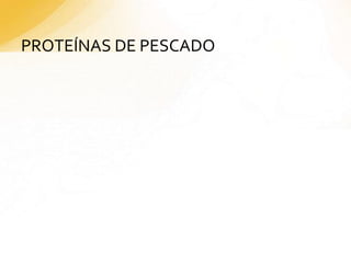 PROTEÍNAS DE PESCADO
 