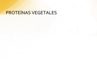 PROTEÍNAS VEGETALES
 