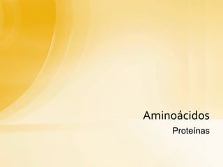 Proteínas
Aminoácidos
 