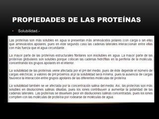 PROPIEDADES DE LAS PROTEÍNAS
• Solubilidad.-
 