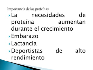 La necesidades de
proteína aumentan
durante el crecimiento
Embarazo
Lactancia
Deportistas de alto
rendimiento
 