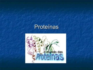 Proteínas
 