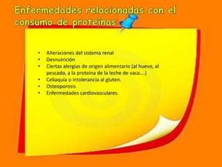 •
•
•
•
•
•

Alteraciones del sistema renal
Desnutrición
Ciertas alergias de origen alimentario (al huevo, al
pescado, a la proteína de la leche de vaca….)
Celiaquía o intolerancia al gluten.
Osteoporosis
Enfermedades cardiovasculares.

 