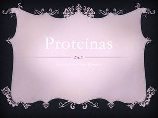 Proteínas
 Pacheco Cruz María Fernanda
 