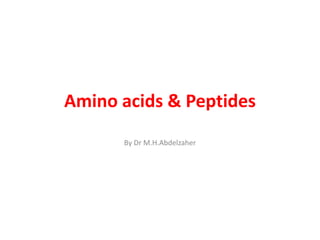 Amino acids & Peptides
By Dr M.H.Abdelzaher
 