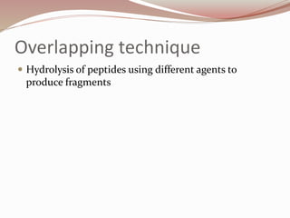 Overlapping technique
 Hydrolysis of peptides using different agents to
produce fragments
 